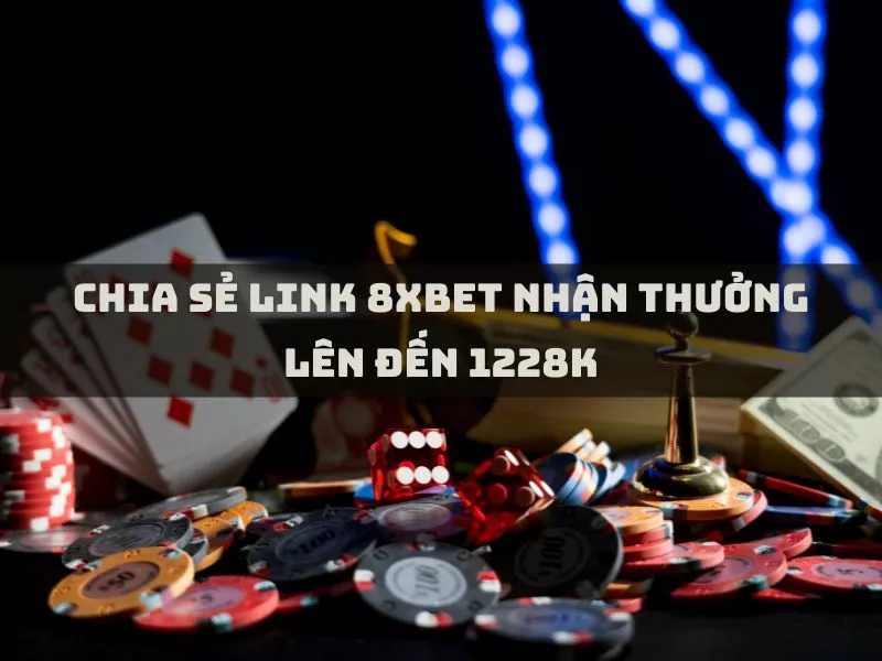 chia se link 8xbet nhan thuong len den 1228k 1.jpg
