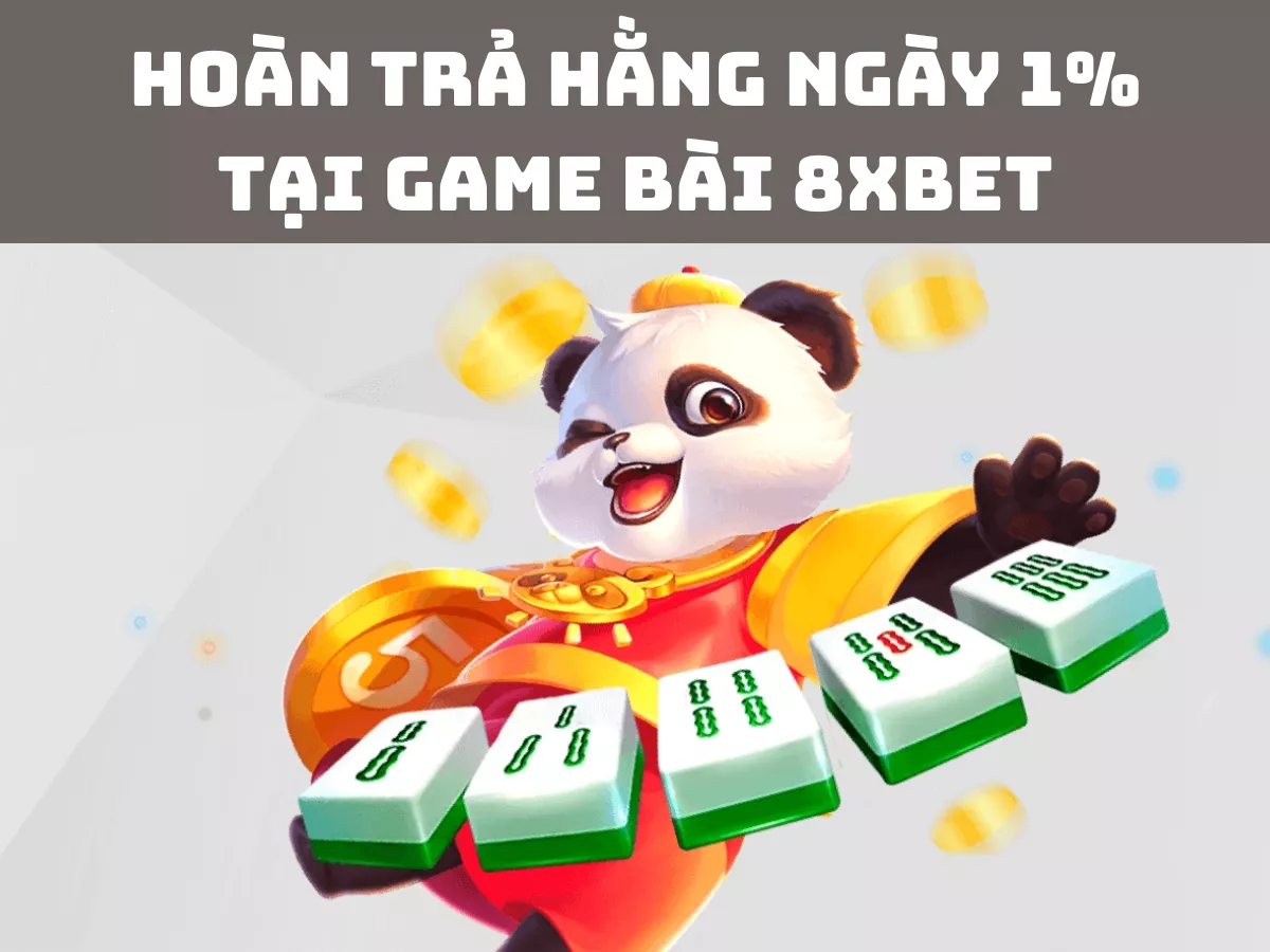 hoan tra hang ngay 1 tai game bai 8xbet 1.jpg