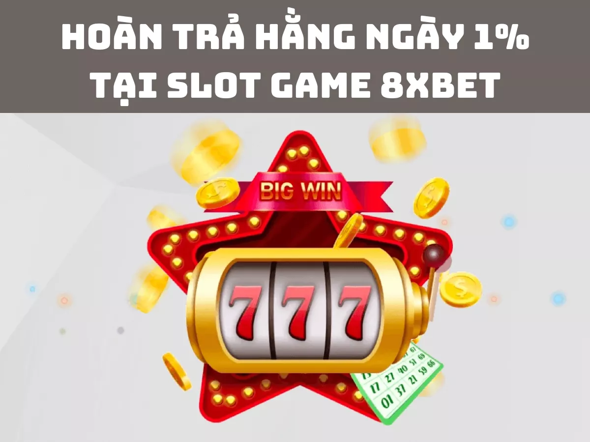 hoan tra hang ngay 1 tai slot game 8xbet 1.jpg
