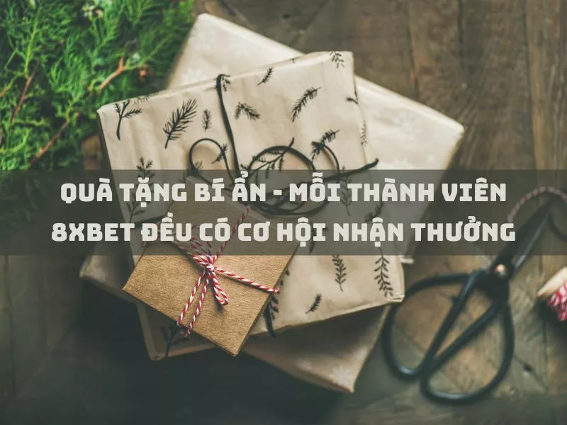 qua tang bi an moi thanh vien 8xbet deu co co hoi nhan thuong 1.jpg