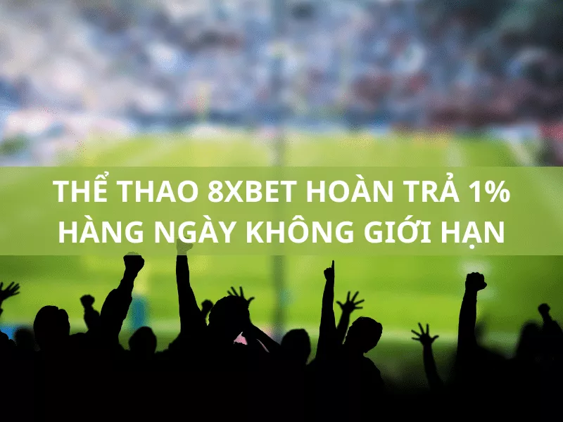 the thao 8xbet hoan tra 1 hang ngay khong gioi han 1.png
