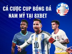 hướng dẫn chi tiết cách chơi cá cược cúp bóng đá nam mỹ tại 8xbet