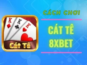 hướng dẫn cách chơi cát tê 8xbet chi tiết nhất