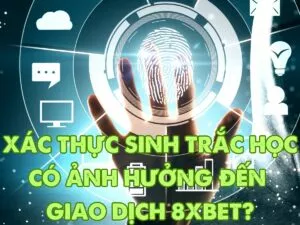 xác thực sinh trắc học có ảnh hưởng đến giao dịch tại w88