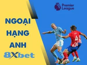 hướng dẫn các bước chơi cá cược ngoại hạng anh tại 8xbet