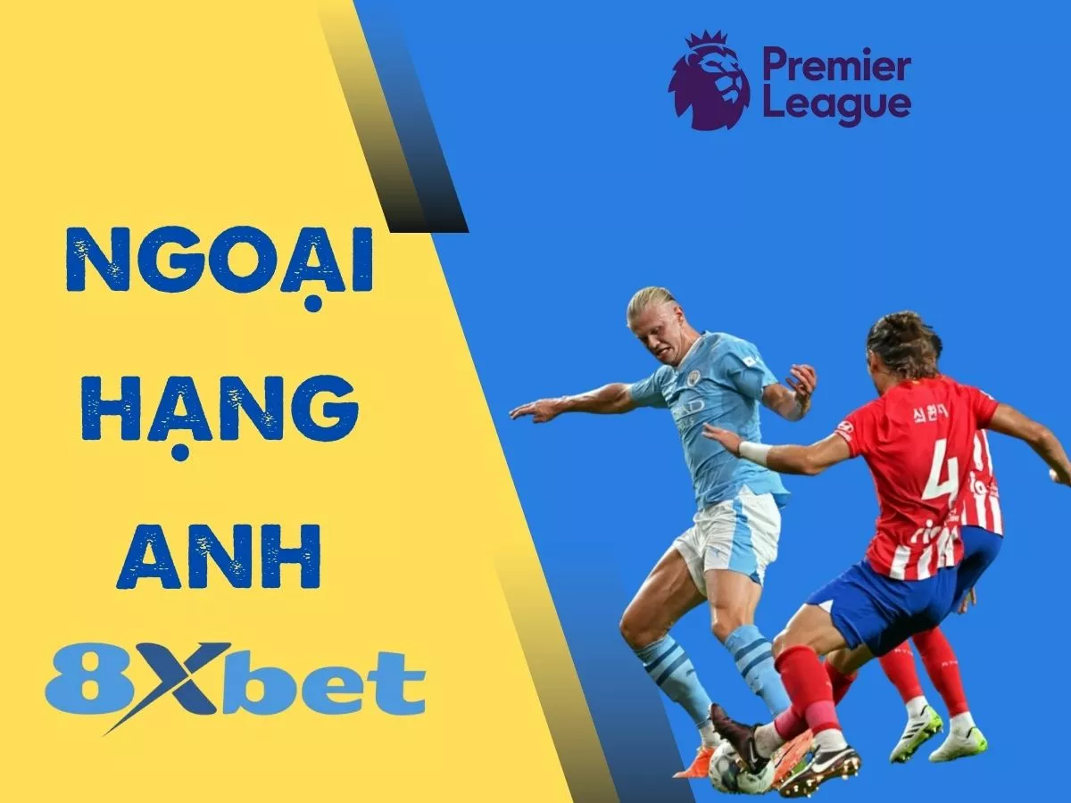 hướng dẫn các bước chơi cá cược ngoại hạng anh tại 8xbet