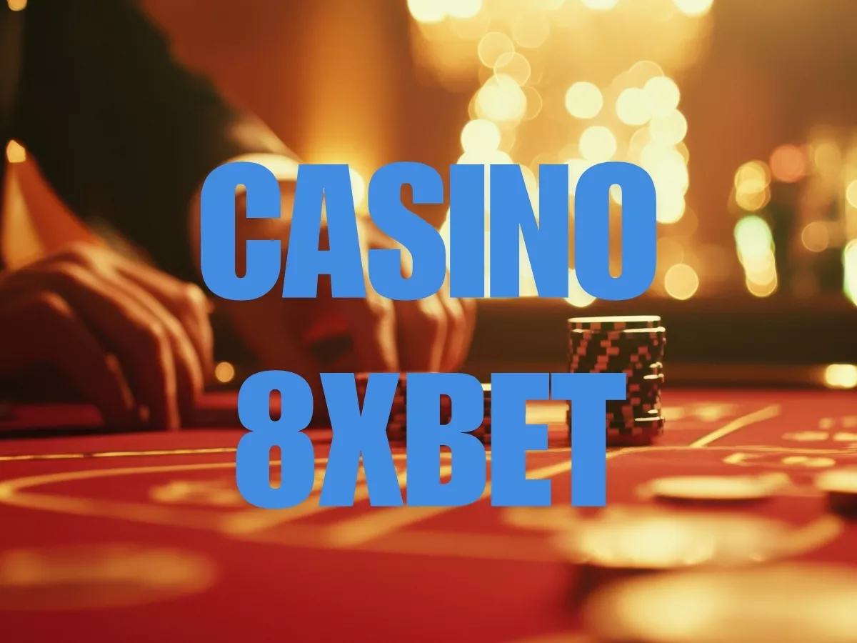 casino 8xbet – sòng bài trực tuyến đẳng cấp hàng đầu châu á